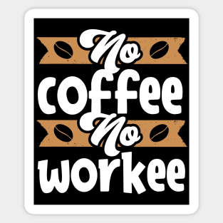 No Coffee No Workee Sticker